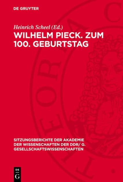 Wilhelm Pieck. Zum 100. Geburtstag: [Eröffnungsansprache und Vorträge auf der Festsitzung der Akademie der Wissenschaften der DDR am 8. Januar 1976 anläßlich des 100. Geburtstages von Wilhelm Pieck.] by Heinrich Scheel