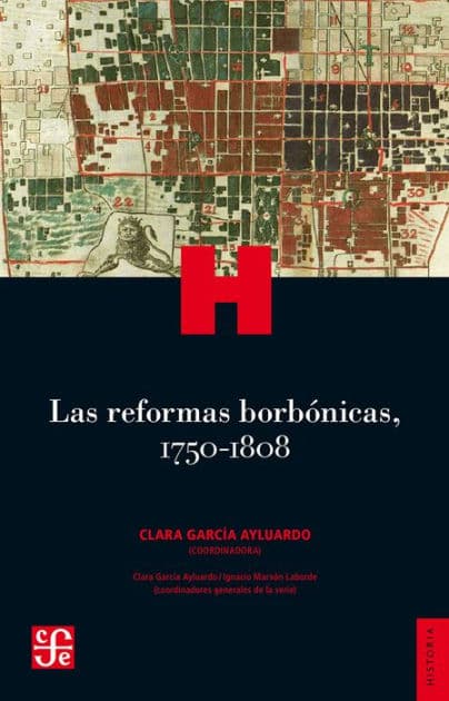 Las reformas borbónicas, 1750-1808 by García Ayluardo Coordinator