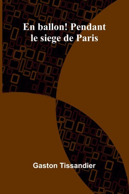 En ballon! Pendant le siege de Paris by Gaston Tissandier