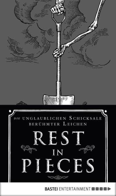 Rest in Pieces: Die unglaublichen Schicksale berühmter Leichen by Bess Lovejoy