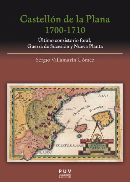 Castellón de la Plana 1700-1710: Último consistorio foral, Guerra de Sucesión y Nueva Planta by Sergio Villamarín Gómez