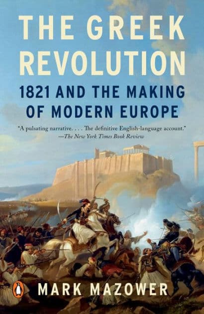 The Greek Revolution: 1821 and the Making of Modern Europe by Mark Mazower