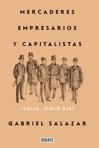 Mercaderes, empresarios y capitalistas (Relanzamiento 2018): Chile, siglo XIX by Gabriel Salazar Vergara