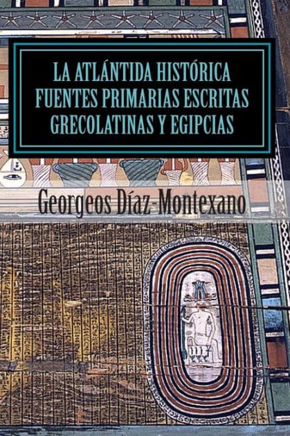 La Atlántida Histórica. Fuentes primarias grecolatinas y egipcias: Compendio del Epítome de la Atlántida Histórico-Científica. Evidencias y pruebas indiciarias by Georgeos Dïaz-Montexano
