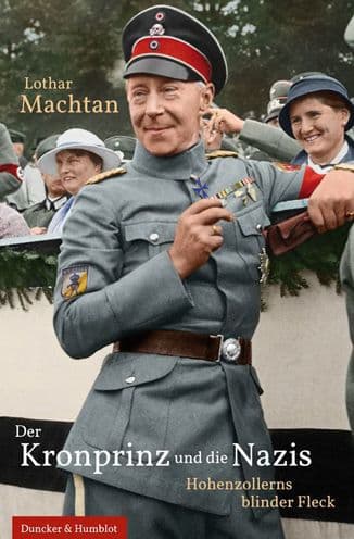 Der Kronprinz und die Nazis: Hohenzollerns blinder Fleck by Lothar Machtan