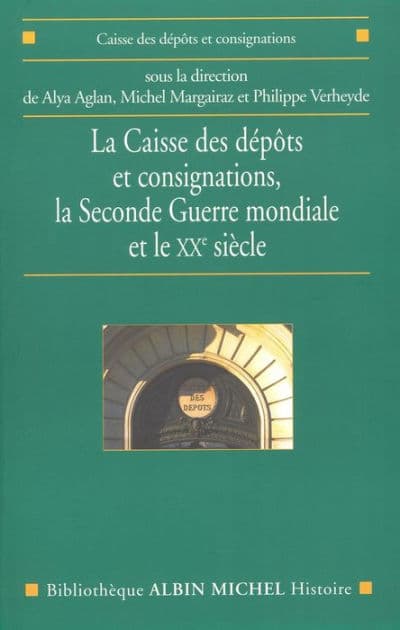 La Caisse des dépôts et consignations: la Seconde Guerre mondiale et le XXe siècle by Collectif