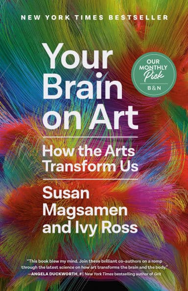 Your Brain on Art: How the Arts Transform Us by Susan Magsamen