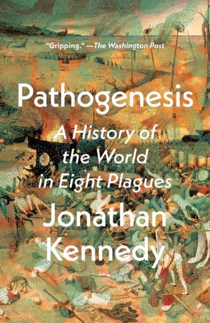 Pathogenesis: A History of the World in Eight Plagues by Jonathan Kennedy