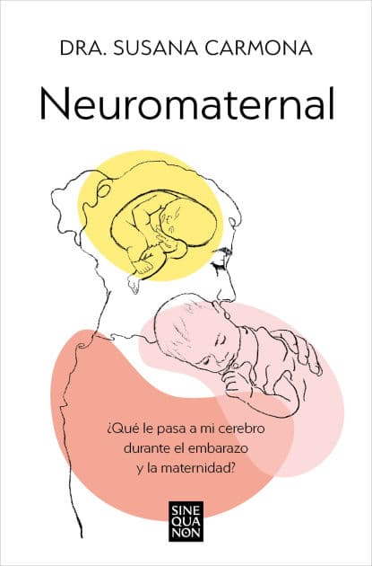 Neuromaternal: ¿Qué le pasa a mi cerebro durante el embarazo y la maternidad? / Neuromaternal: What Happens to My Brain during Pregnancy and Motherhood? by DR. SUSANA CARMONA