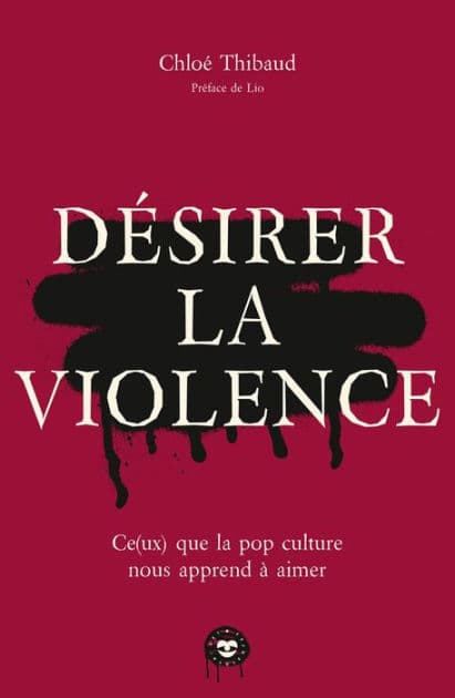 Désirer la violence: Ce(ux) que la pop culture nous apprend à aimer by Chloé Thibaud