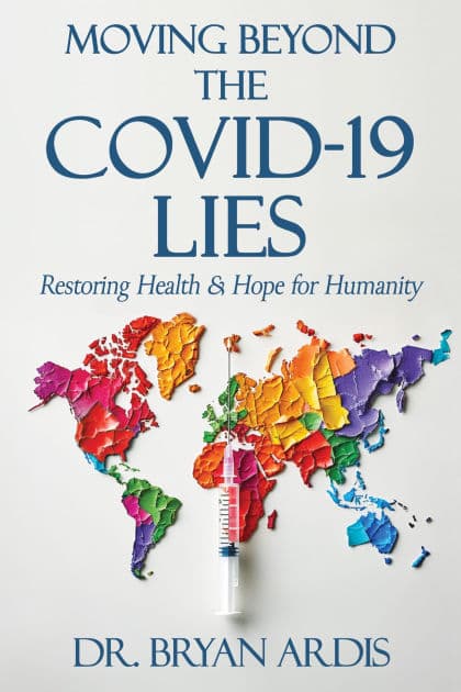 Moving Beyond the COVID-19 Lies: Restoring Health & Hope for Humanity by Bryan Ardis D.C.