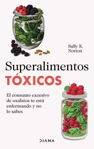 Superalimentos tóxicos / Toxic Superfoods by Sally K. Norton