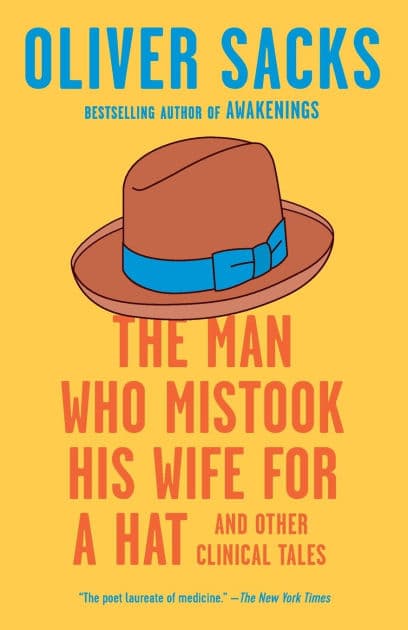 The Man Who Mistook His Wife for a Hat: And Other Clinical Tales by Oliver Sacks