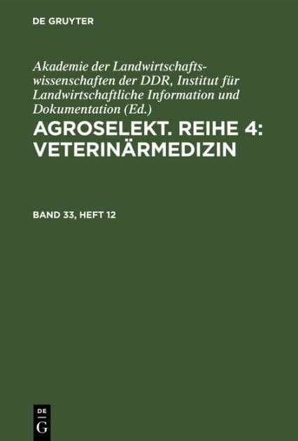 Agroselekt. Reihe 4: Veterinärmedizin. Band 33, Heft 12 by Akademie der Landwirtschaftswissenschaften der DDR