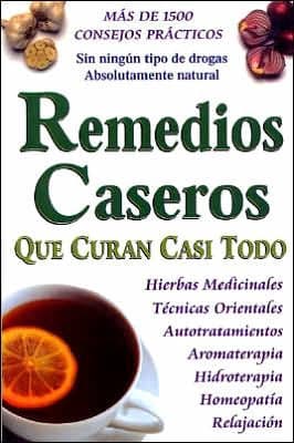 Remedios caseros que curan casi todo by Tomo