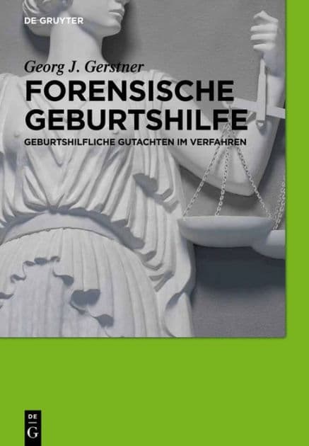 Forensische Geburtshilfe: Geburtshilfliche Gutachten im Verfahren by Georg J. Gerstner