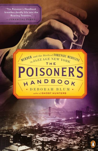 The Poisoner's Handbook: Murder and the Birth of Forensic Medicine in Jazz Age New York by Deborah Blum