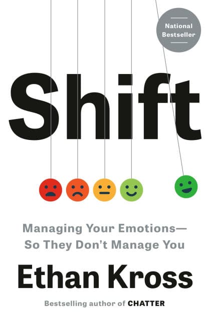 Shift: Managing Your Emotions--So They Don't Manage You by Ethan Kross