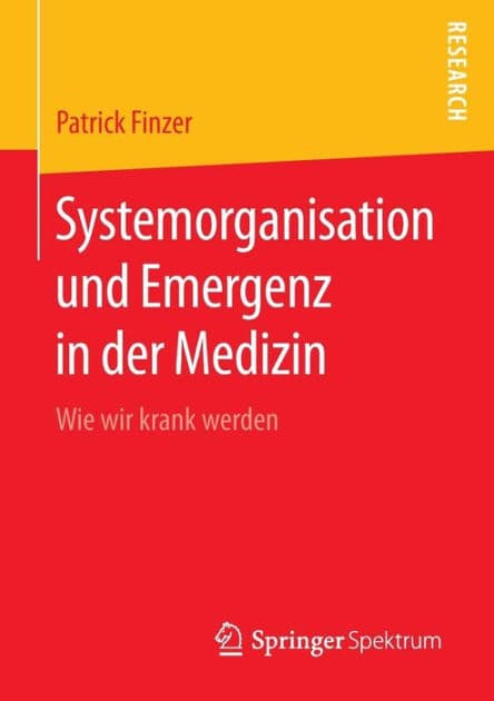 Systemorganisation und Emergenz in der Medizin: Wie wir krank werden by Patrick Finzer