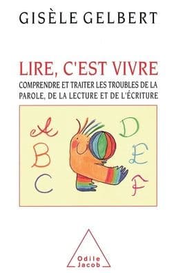 To Read is to Live: Understanding and Treating Speech, Reading and Writing Disorders / Lire, c'est vivre: Comprendre et traiter les troubles de la parole, de la lecture et de l'ï¿½criture by Gisïle Gelbert