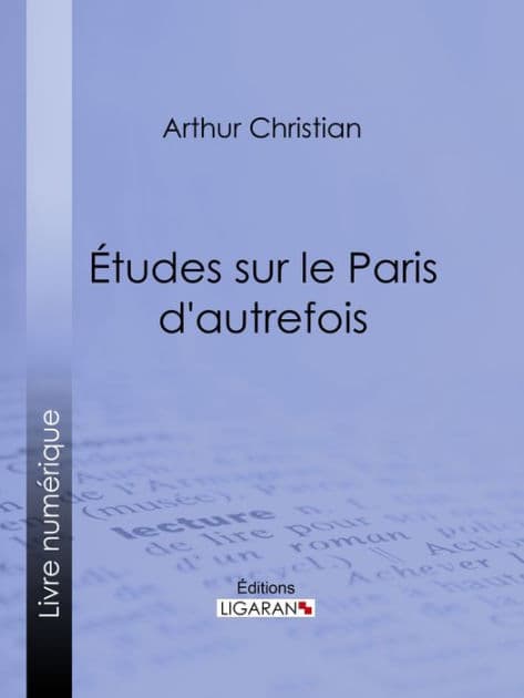 Études sur le Paris d'autrefois by Arthur Christian