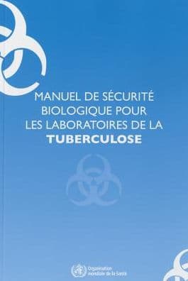 Manuel de Sécurité Biologique pour les Laboratoires de la Tuberculose by World Health Organization