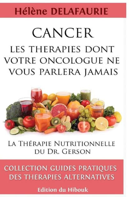 CANCER: Les Thérapies dont votre Oncologue ne Vous Parlera Jamais: Livre 1 : La Thérapie Nutritionnelle du Dr. Gerson by Helene Delafaurie
