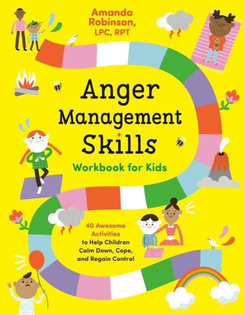 Anger Management Skills Workbook for Kids: 40 Awesome Activities to Help Children Calm Down, Cope, and Regain Control by Amanda Robinson LPC