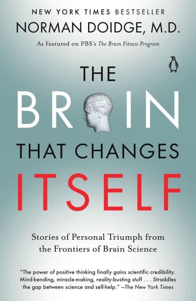 The Brain That Changes Itself: Stories of Personal Triumph from the Frontiers of Brain Science by Norman Doidge M.D.