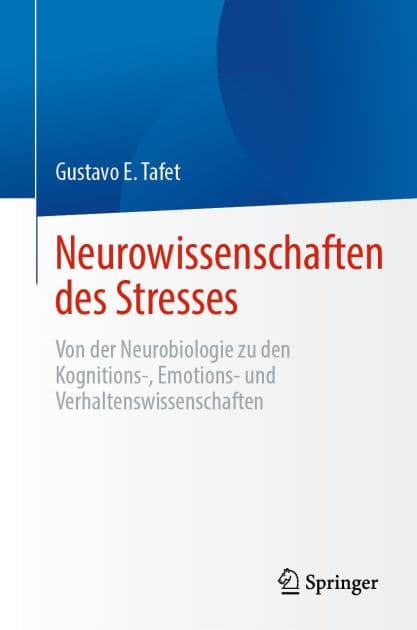 Neurowissenschaften des Stresses: Von der Neurobiologie zu den Kognitions-, Emotions- und Verhaltenswissenschaften by Gustavo E. Tafet