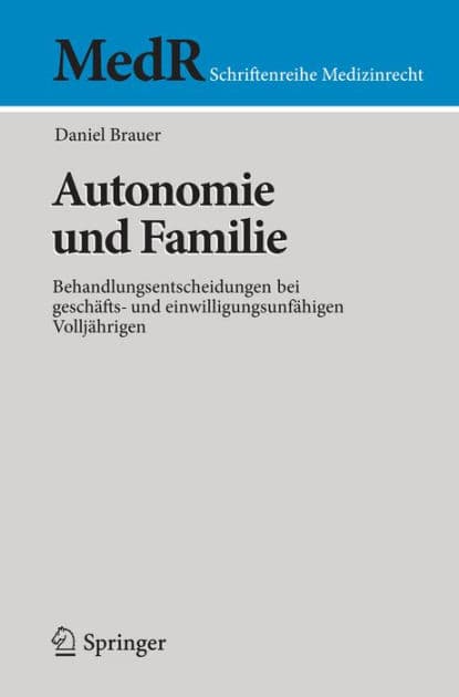 Autonomie und Familie: Behandlungsentscheidungen bei geschäfts- und einwilligungsunfähigen Volljährigen by Daniel Brauer