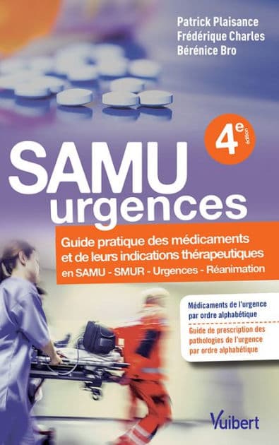 SAMU urgences : Guide pratique des médicaments et de leurs indications thérapeutiques: Guide pratique des médicaments et de leurs indications thérapeutiques by Patrick Plaisance