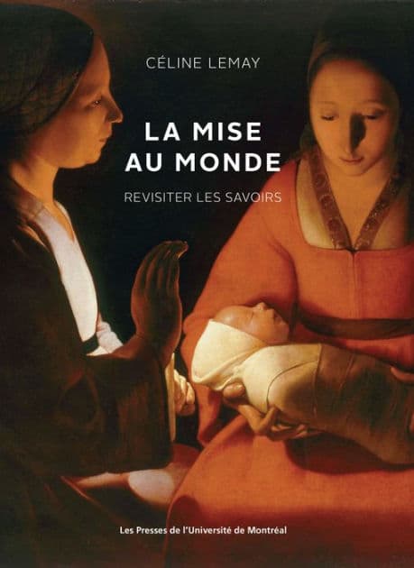 La mise au monde: Revisiter les savoirs by Céline Lemay