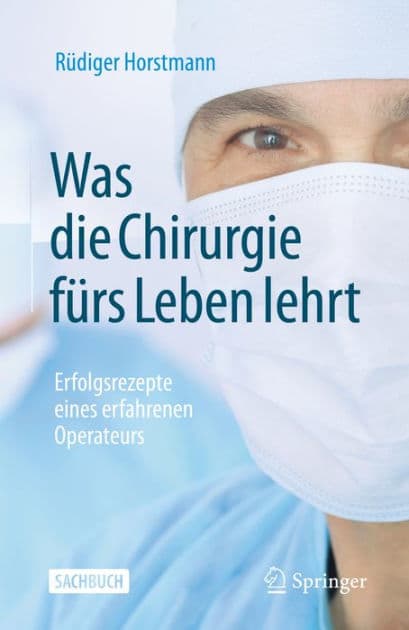 Was die Chirurgie fï¿½rs Leben lehrt: Erfolgsrezepte eines erfahrenen Operateurs by Rïdiger Horstmann