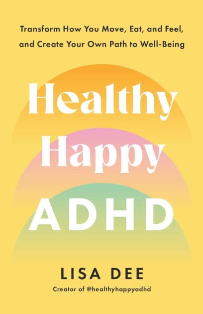 Healthy Happy ADHD: Transform How You Move, Eat, and Feel, and Create Your Own Path to Well-Being by Lisa Dee