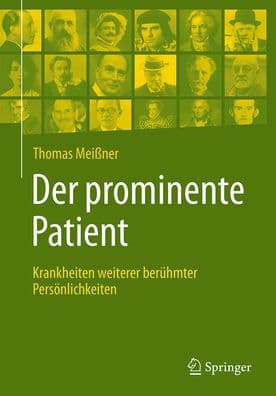 Der prominente Patient: Krankheiten weiterer berühmter Persönlichkeiten by Thomas Meißner