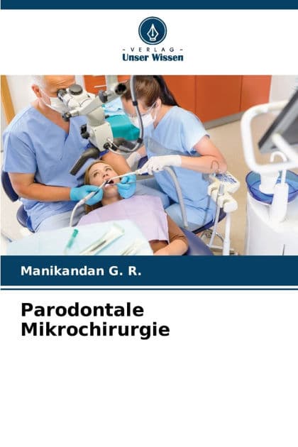Parodontale Mikrochirurgie by Manikandan G R