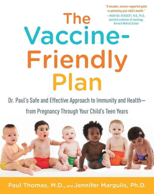 The Vaccine-Friendly Plan: Dr. Paul's Safe and Effective Approach to Immunity and Health-from Pregnancy Through Your Child's Teen Years by Paul Thomas M.D.