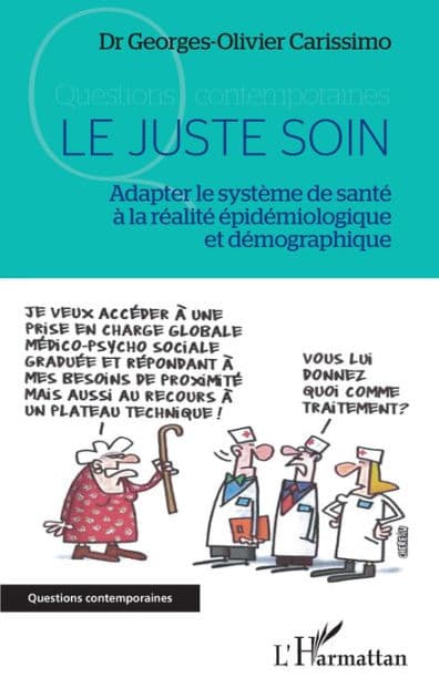 Le juste soin: Adapter le système de santé à la réalité épidémiologique et démographique by Dr Georges-Olivier Carissimo
