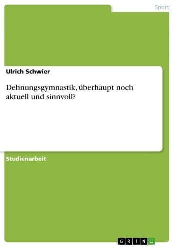 Dehnungsgymnastik, überhaupt noch aktuell und sinnvoll? by Ulrich Schwier