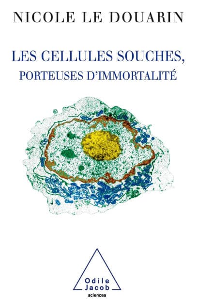 Les Cellules souches, porteuses d'immortalité by Nicole Le Douarin