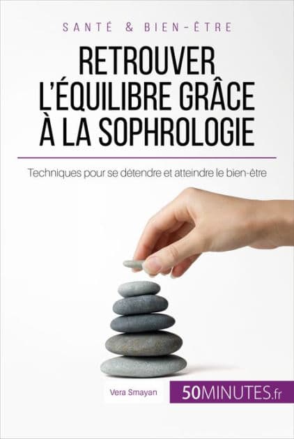 Retrouver l'équilibre grâce à la sophrologie: Techniques pour se détendre et atteindre le bien-être by Vera Smayan