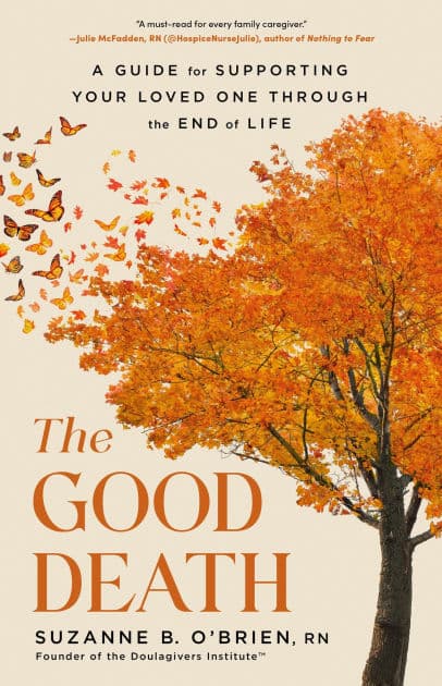 The Good Death: A Guide for Supporting Your Loved One through the End of Life by Suzanne B. O'Brien RN