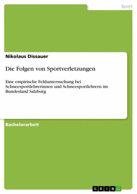 Die Folgen von Sportverletzungen: Eine empirische Felduntersuchung bei Schneesportlehrerinnen und Schneesportlehrern im Bundesland Salzburg by Nikolaus Dissauer