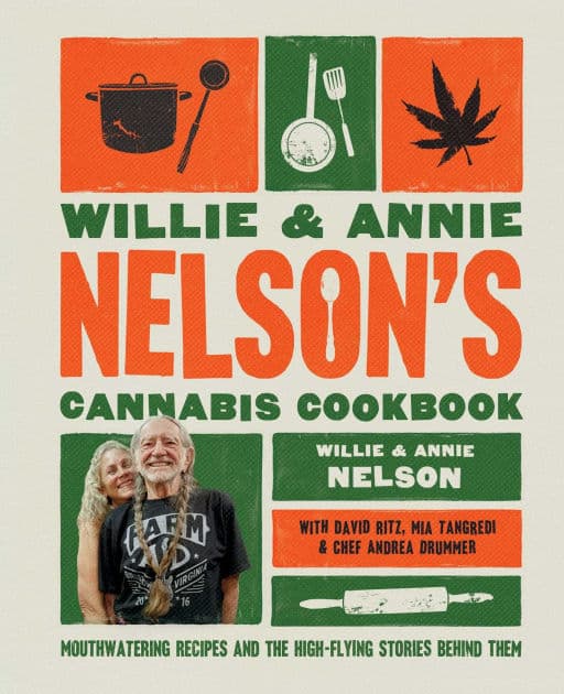 Willie and Annie Nelson's Cannabis Cookbook: Mouthwatering Recipes and the High-Flying Stories Behind Them by Willie Nelson