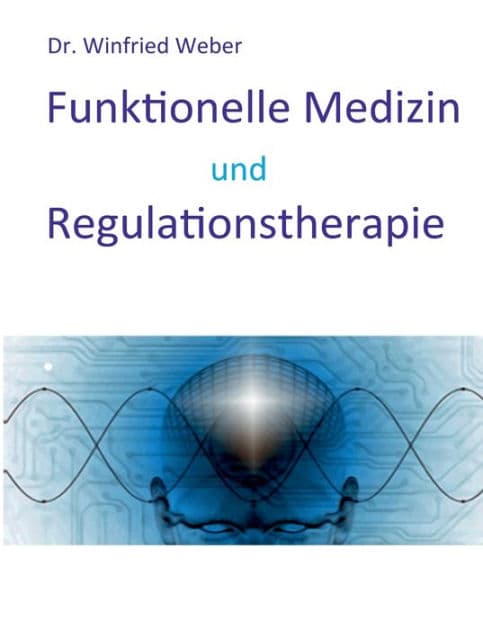 Funktionelle Medizin und Regulationstherapie by Winfried Weber
