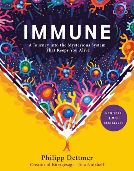 Immune: A Journey into the Mysterious System That Keeps You Alive by Philipp Dettmer