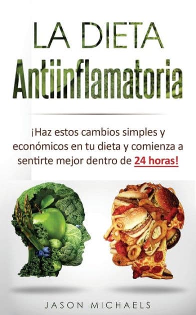 La Dieta Antiinflamatoria: Ã¯Â¿Â½Haz estos cambios simples y econÃ¯Â¿Â½micos en tu dieta y comienza a sentirte mejor dentro de 24 horas! by Jason Michaels