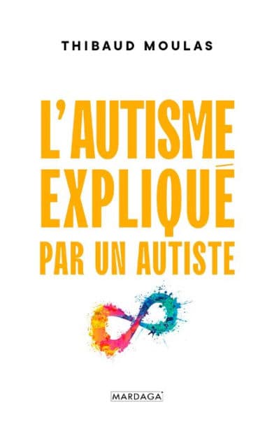 L'autisme expliqué par un autiste by Thibaud Moulas