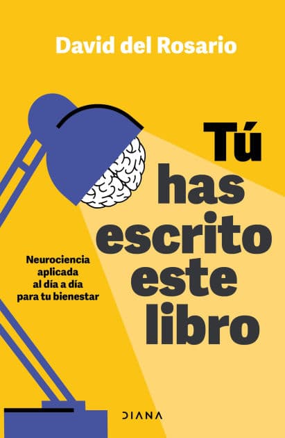 Tú has escrito este libro: Neurociencia aplicada al día a día para tu bienestar / You Have Written This Book by David del Rosario
